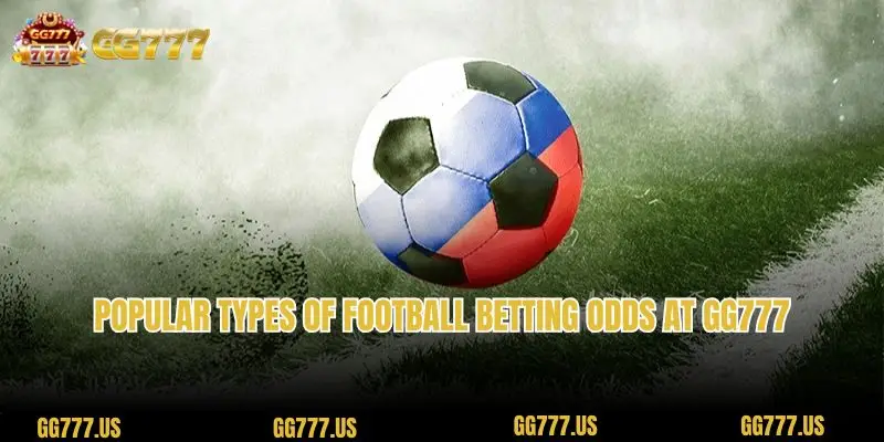 Popular types of Football betting odds at GG777