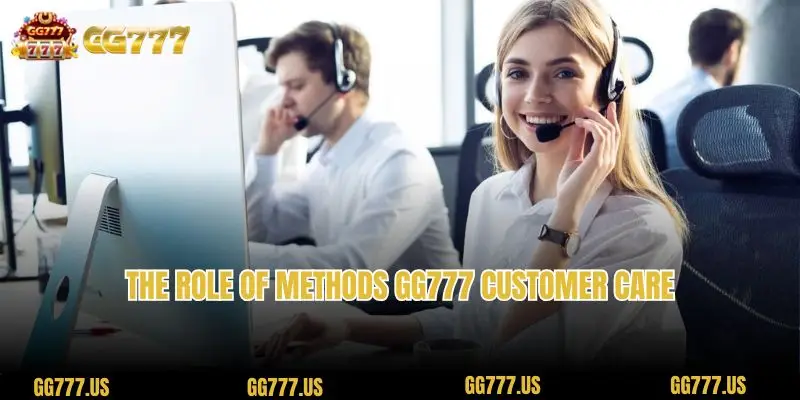 The role of methods GG777 customer care