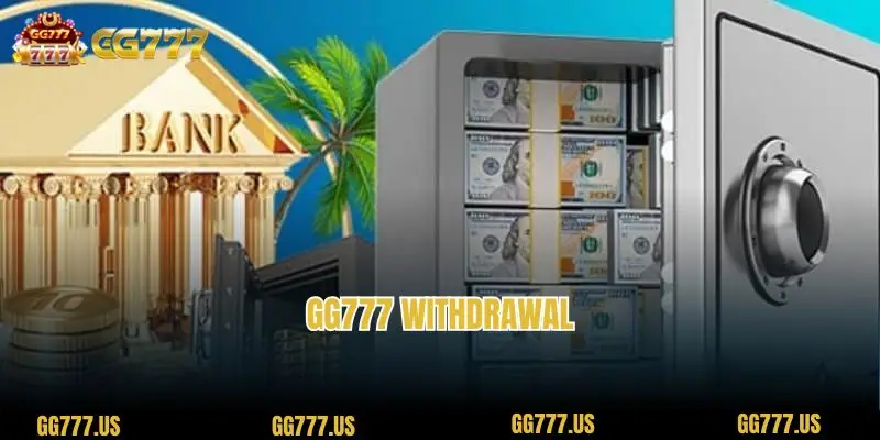 GG777 Withdrawal: Secrets to help you trade most effectively