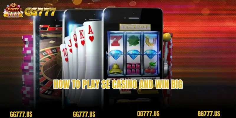 How to play SE Casino and win big