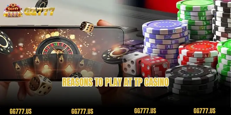 Reasons to play at TP casino